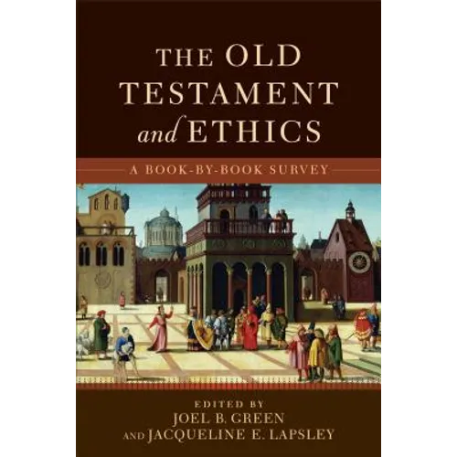 The Old Testament and Ethics: A Book-By-Book Survey - Paperback