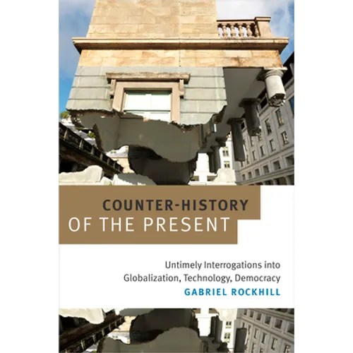 Counter-History of the Present: Untimely Interrogations Into Globalization, Technology, Democracy - Paperback