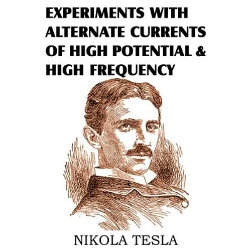 Experiments with Alternate Currents of High Potential and High Frequency - Paperback
