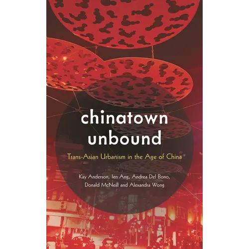 Chinatown Unbound: Trans-Asian Urbanism in the Age of China - Paperback