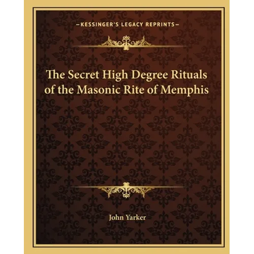 The Secret High Degree Rituals of the Masonic Rite of Memphis - Paperback