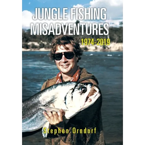 Jungle Fishing Misadventures 1974-2019 - Hardcover