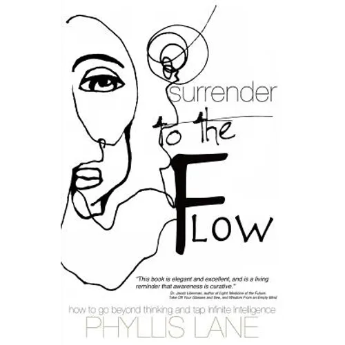 Surrender to the Flow: How to Go Beyond Thinking and Tap the Infinite Intelligence - Paperback