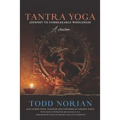 Tantra Yoga: Journey to Unbreakable Wholeness, A Memoir - Paperback