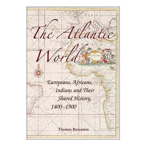 The Atlantic World: Europeans, Africans, Indians and Their Shared History, 1400-1900 - Paperback