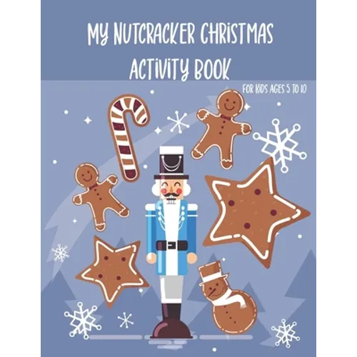 My Nutcracker Christmas Activity Book For Kids Ages 5 to 10: Fun Book Of Entertaining Games And Activities For Young Kids, Coloring Designs - Paperback