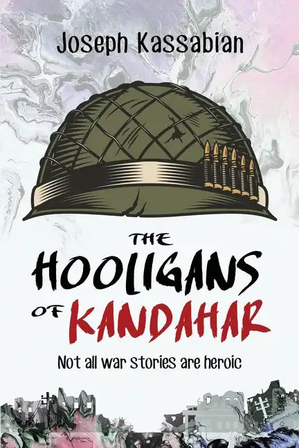 The Hooligans of Kandahar: Not All War Stories are Heroic - Paperback