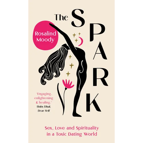 The Spark: A Spiritual Journey from Toxic Hook-Ups to Self-Esteem - Paperback