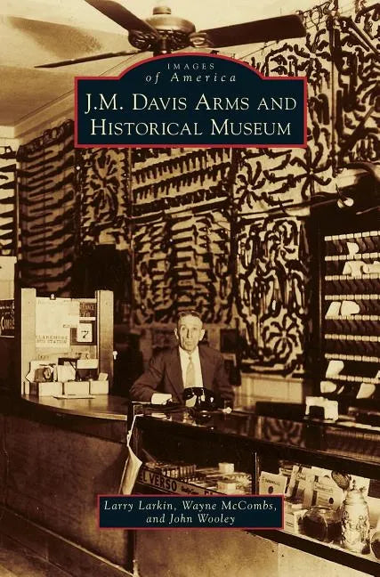J. M. Davis Arms and Historical Museum - Hardcover