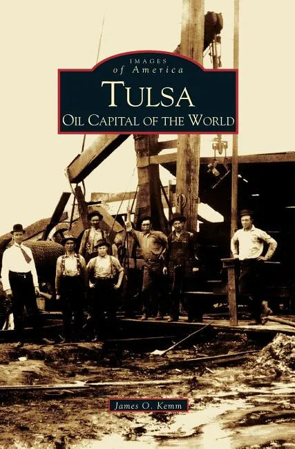 Tulsa: Oil Capital of the World - Hardcover