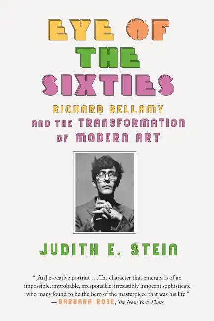 Eye of the Sixties: Richard Bellamy and the Transformation of Modern Art - Paperback