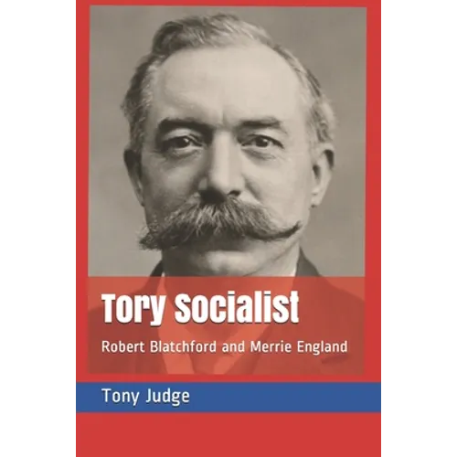 Tory Socialist: Robert Blatchford and Merrie England - Paperback
