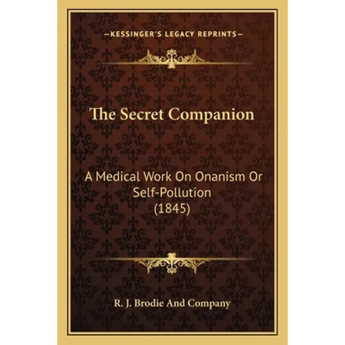 The Secret Companion: A Medical Work On Onanism Or Self-Pollution (1845) - Paperback