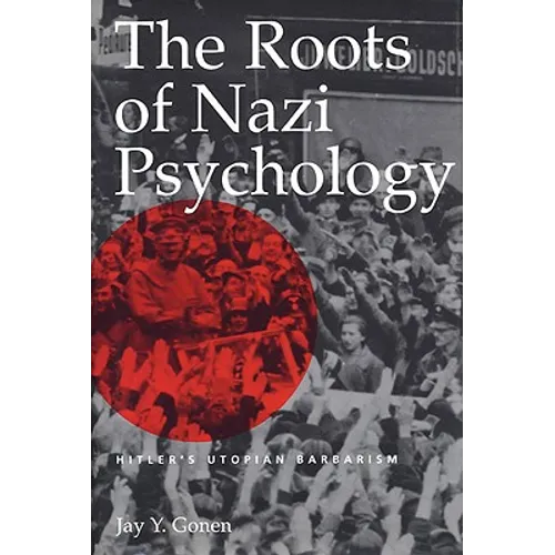 The Roots of Nazi Psychology: Hitler's Utopian Barbarism - Paperback