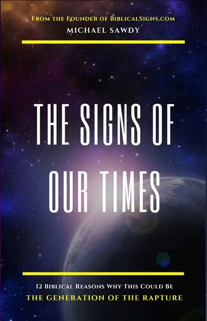 The Signs of Our Times: 12 Biblical Reasons Why This Could Be The Generation of The Rapture - Paperback