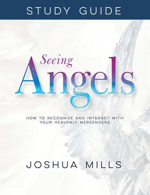 Seeing Angels Study Guide: How to Recognize and Interact with Your Heavenly Messengers - Paperback