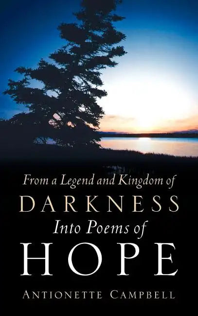 From A Legend And Kingdom Of Darkness Into Poems Of Hope - Hardcover
