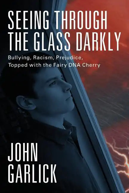 Seeing Through the Glass Darkly: Bullying, Racism, Prejudice, Topped with the Fairy DNA Cherry - Paperback