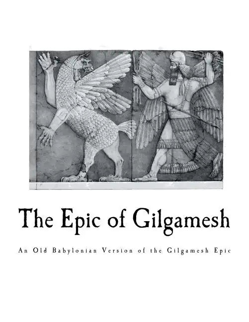 The Epic of Gilgamesh: An Old Babylonian Version of the Gilgamesh Epic - Paperback