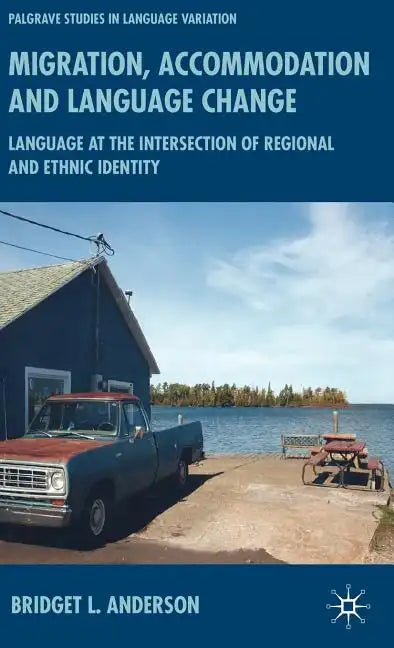 Migration, Accommodation and Language Change: Language at the Intersection of Regional and Ethnic Identity - Hardcover