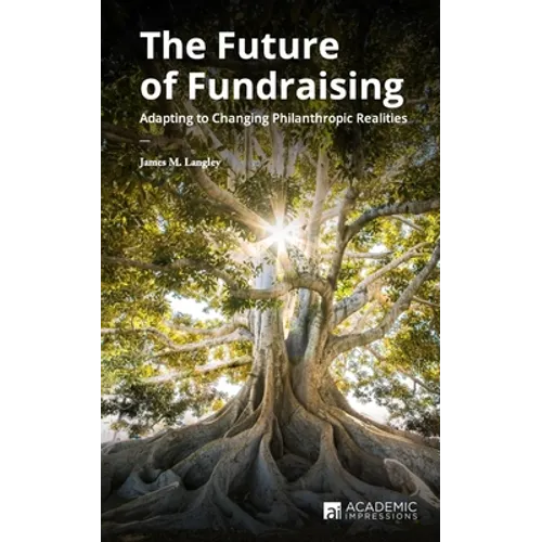 The Future of Fundraising: Adapting to Changing Philanthropic Realities - Paperback