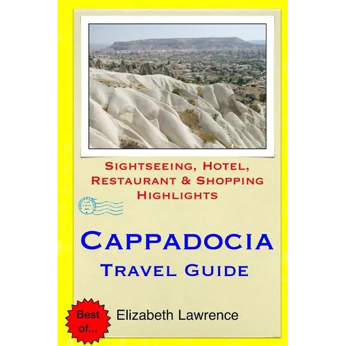 Cappadocia Travel Guide: Sightseeing, Hotel, Restaurant & Shopping Highlights - Paperback