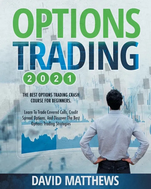 Options Trading 2021: 2-in-1: The Best Options Trading Crash Course For Beginners. Learn To Trade Covered Calls, Credit Spread Options, And - Paperback
