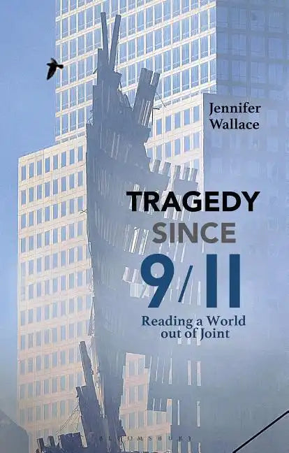Tragedy Since 9/11: Reading a World Out of Joint - Hardcover