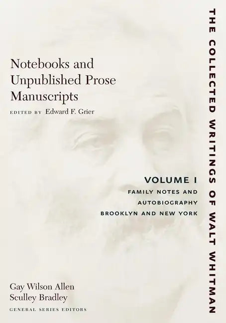 Notebooks and Unpublished Prose Manuscripts: Volume I: Family Notes and Autobiography, Brooklyn and New York - Paperback
