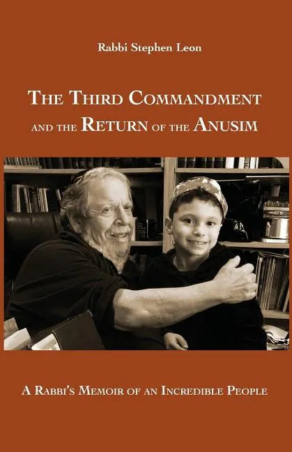 The Third Commandment and the Return of the Anusim: A Rabbi's Memoir of an Incredible People - Paperback