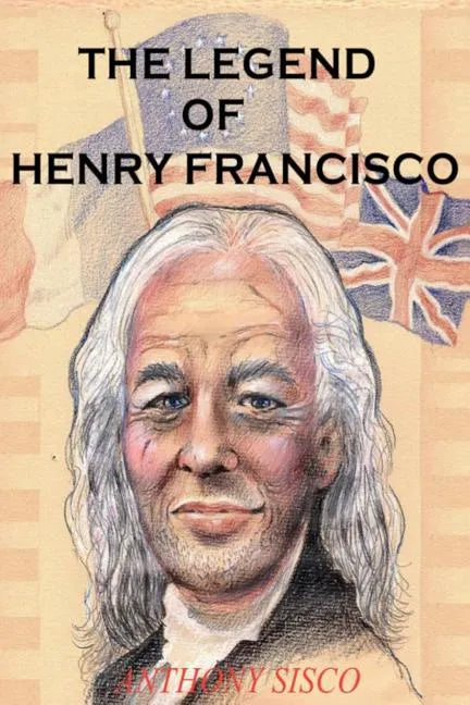 The Legend of Henry Francisco: America's Oldest Man Ever (So Far) 1686-1820 - Paperback
