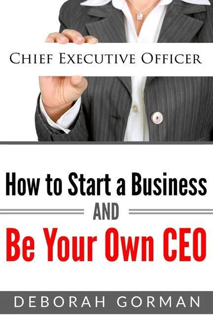 How to Start a Business and Be Your Own CEO - Paperback