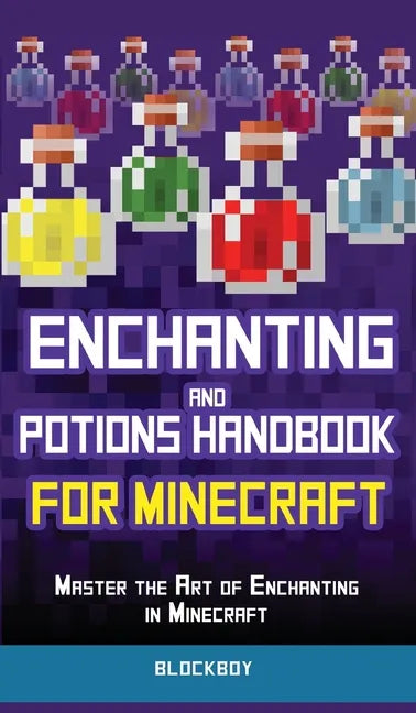 Enchanting and Potions Handbook for Minecraft: Master the Art of Enchanting in Minecraft (Unofficial) - Hardcover