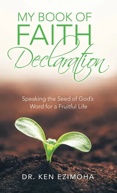 Faith Declaration: Speaking the Seed of God's Word for a Fruitful Life - Hardcover