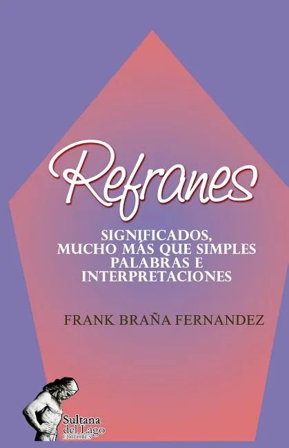 Refranes: Significados, Mucho Más Que Simples Palabras E Interpretaciones - Paperback