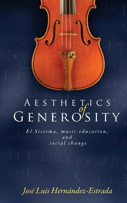 Aesthetics of Generosity: El Sistema, Music Education, and Social Change - Paperback