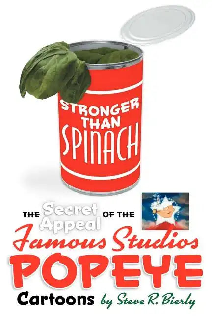 Stronger Than Spinach: The Secret Appeal of the Famous Studios Popeye Cartoons - Paperback