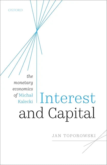 Interest and Capital: The Monetary Economics of Michal Kalecki - Hardcover