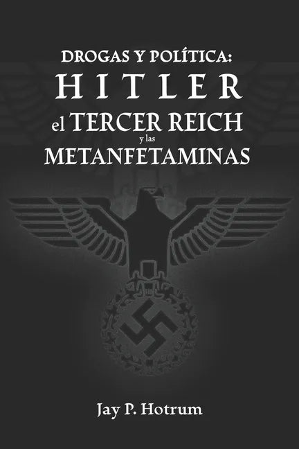 Hitler, el Tercer Reich, y las Metanfetaminas: Drogas y política - Paperback