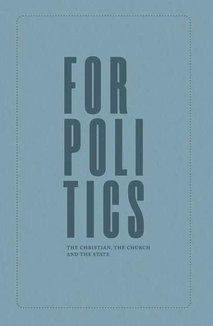 For Politics: The Christian, the Church and the State - Paperback