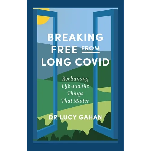 Breaking Free from Long Covid: Reclaiming Life and the Things That Matter - Paperback