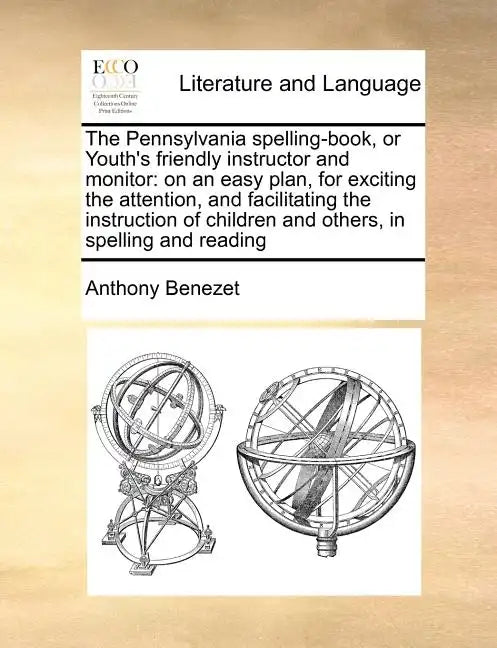 The Pennsylvania Spelling-Book, or Youth's Friendly Instructor and Monitor: On an Easy Plan, for Exciting the Attention, and Facilitating the Instruct - Paperback