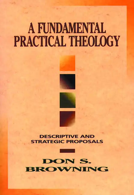 A Fundamental Practical Theology: Descriptive and Strategic Proposals - Paperback