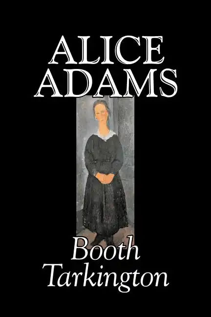 Alice Adams by Booth Tarkington, Fiction, Classics, Literary - Paperback