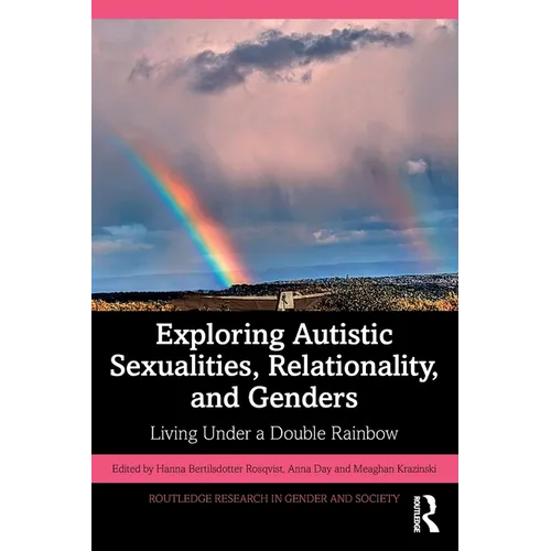 Exploring Autistic Sexualities, Relationality, and Genders: Living Under a Double Rainbow - Paperback