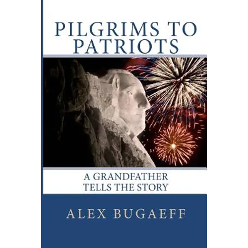 Pilgrims to Patriots: A Grandfather Tells The Story - Paperback
