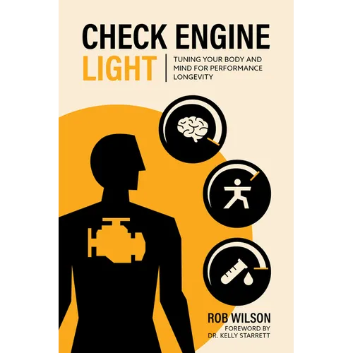 Check Engine Light: Tuning Your Body and Mind to Achieve Performance Longevity - Paperback