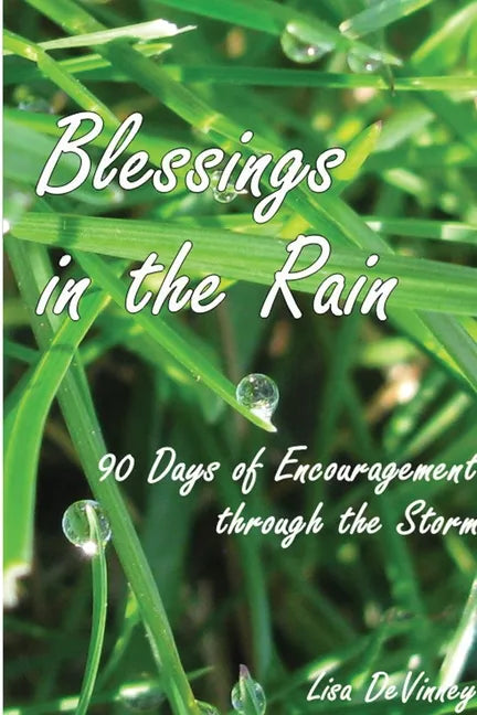 Blessings in the Rain: 90 Days of Encouragement through the Storm - Paperback