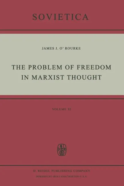 The Problem of Freedom in Marxist Thought: An Analysis of the Treatment of Human Freedom by Marx, Engels, Lenin and Contemporary Soviet Philosophy - Paperback