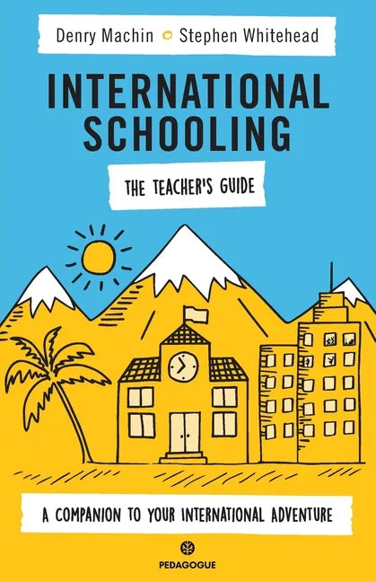 International Schooling - The Teacher's Guide: A Companion To Your International Adventure - Paperback